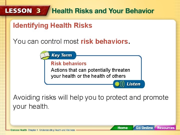 Identifying Health Risks You can control most risk behaviors. Risk behaviors Actions that can