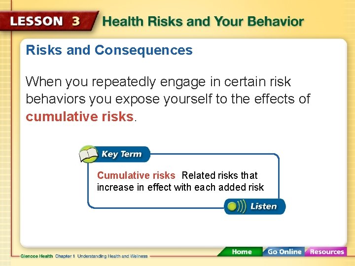 Risks and Consequences When you repeatedly engage in certain risk behaviors you expose yourself