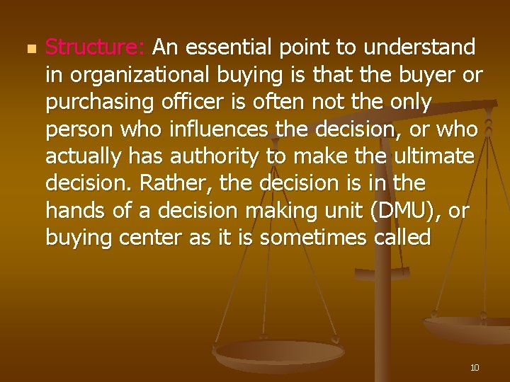 n Structure: An essential point to understand in organizational buying is that the buyer