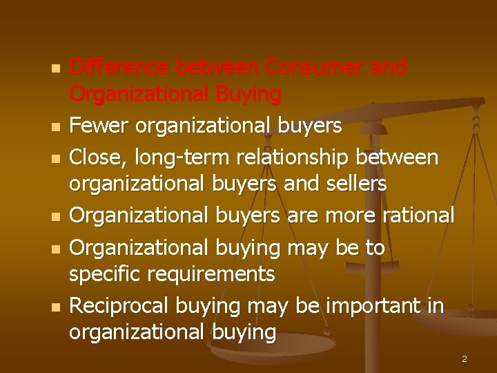 n n n Difference between Consumer and Organizational Buying Fewer organizational buyers Close, long-term