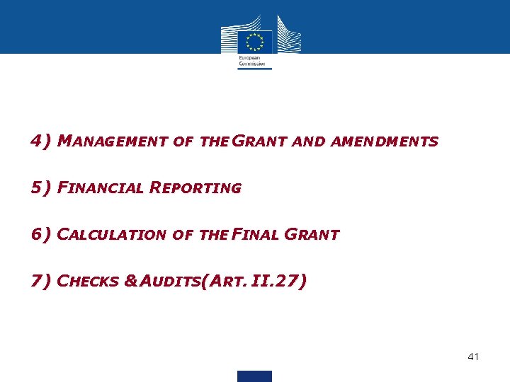 4) MANAGEMENT OF THE GRANT AND AMENDMENTS 5) FINANCIAL REPORTING 6) CALCULATION OF THE