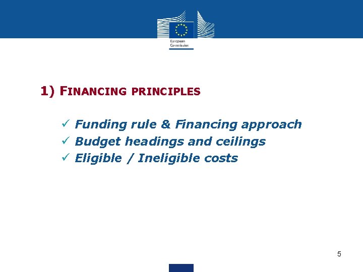 1) FINANCING PRINCIPLES ü Funding rule & Financing approach ü Budget headings and ceilings