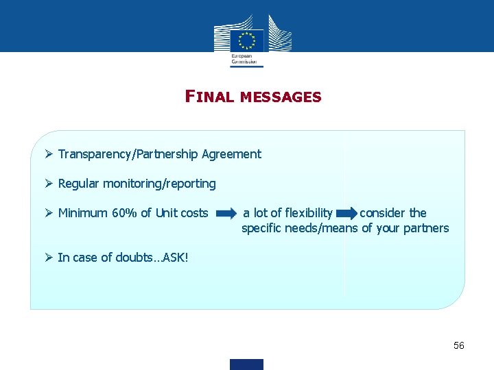 FINAL MESSAGES Ø Transparency/Partnership Agreement Ø Regular monitoring/reporting Ø Minimum 60% of Unit costs