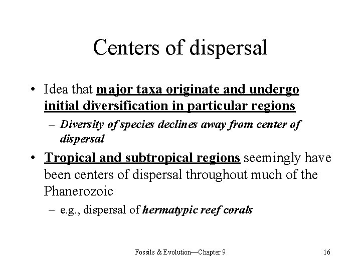 Centers of dispersal • Idea that major taxa originate and undergo initial diversification in