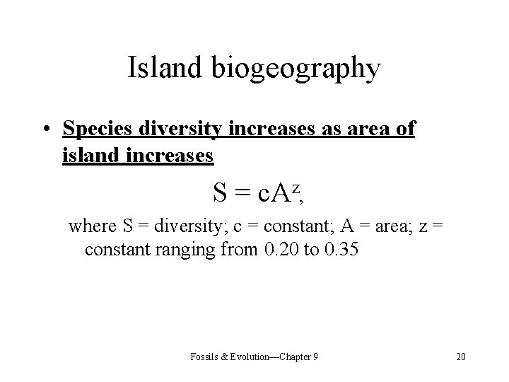 Island biogeography • Species diversity increases as area of island increases S = c.