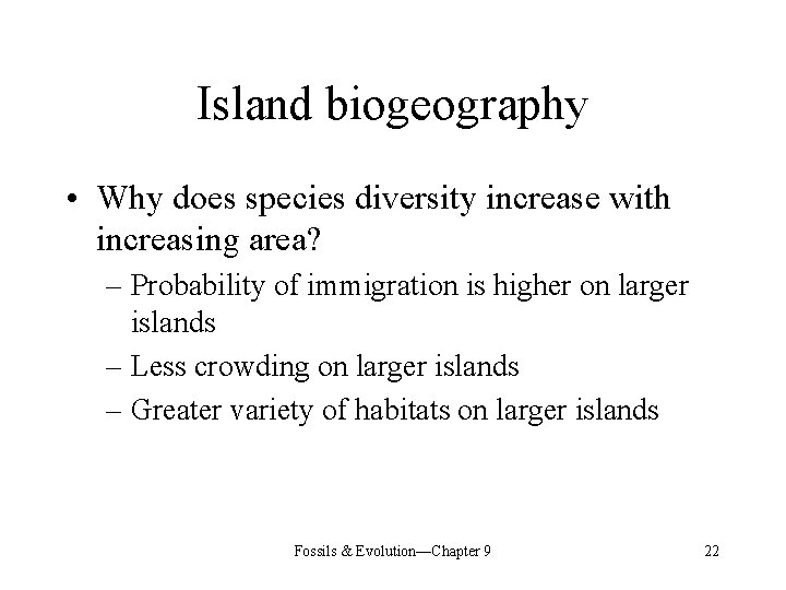 Island biogeography • Why does species diversity increase with increasing area? – Probability of