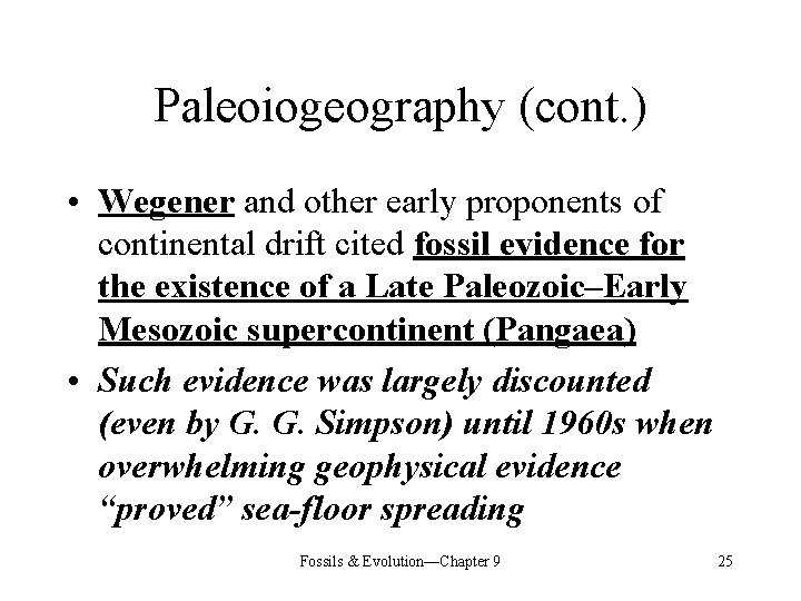 Paleoiogeography (cont. ) • Wegener and other early proponents of continental drift cited fossil