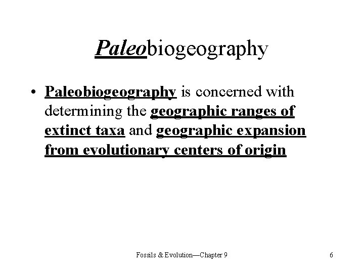 Paleobiogeography • Paleobiogeography is concerned with determining the geographic ranges of extinct taxa and