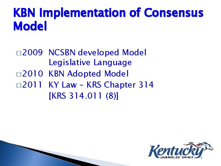 KBN Implementation of Consensus Model � 2009 NCSBN developed Model Legislative Language � 2010