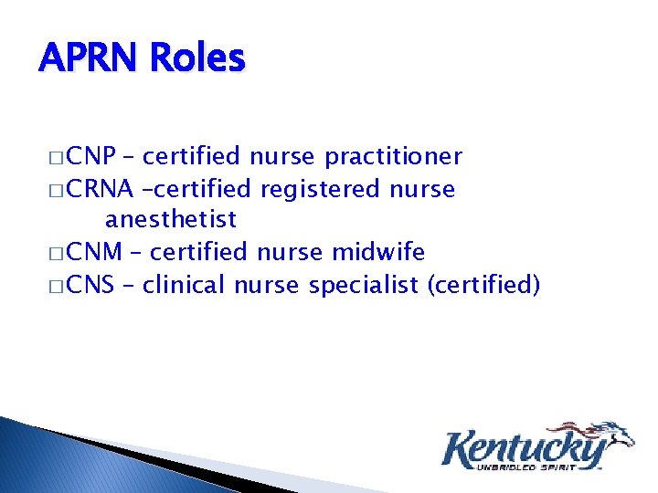 APRN Roles � CNP – certified nurse practitioner � CRNA –certified registered nurse anesthetist