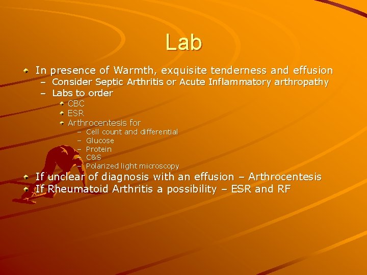 Lab In presence of Warmth, exquisite tenderness and effusion – Consider Septic Arthritis or
