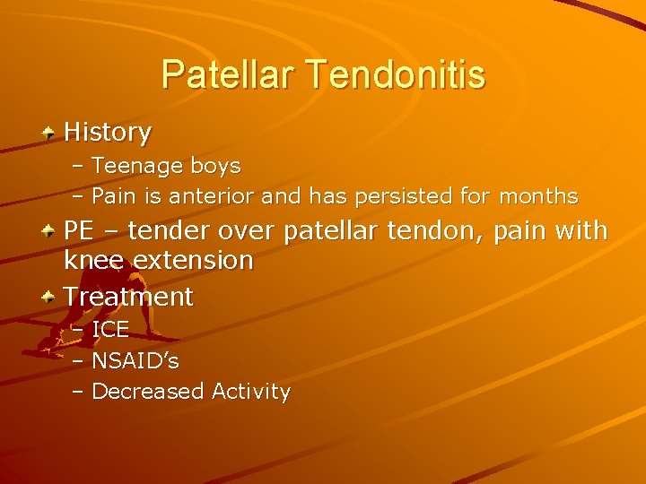 Patellar Tendonitis History – Teenage boys – Pain is anterior and has persisted for