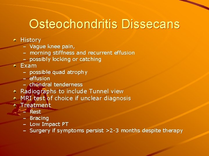 Osteochondritis Dissecans History – – – Vague knee pain, morning stiffness and recurrent effusion