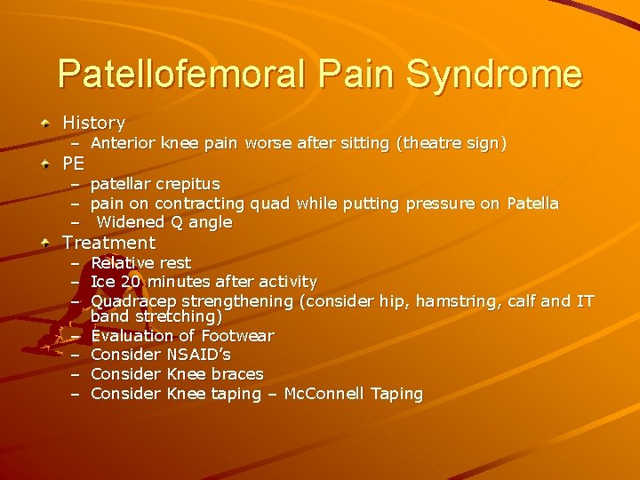 Patellofemoral Pain Syndrome History – Anterior knee pain worse after sitting (theatre sign) PE