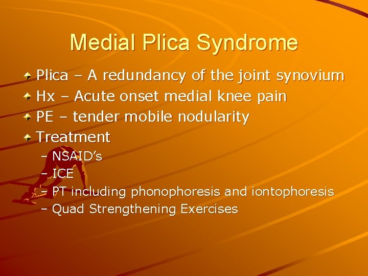 Medial Plica Syndrome Plica – A redundancy of the joint synovium Hx – Acute