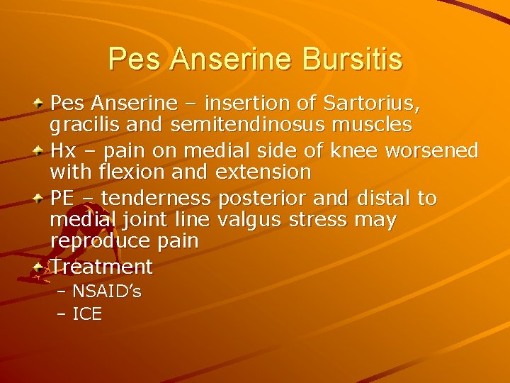 Pes Anserine Bursitis Pes Anserine – insertion of Sartorius, gracilis and semitendinosus muscles Hx