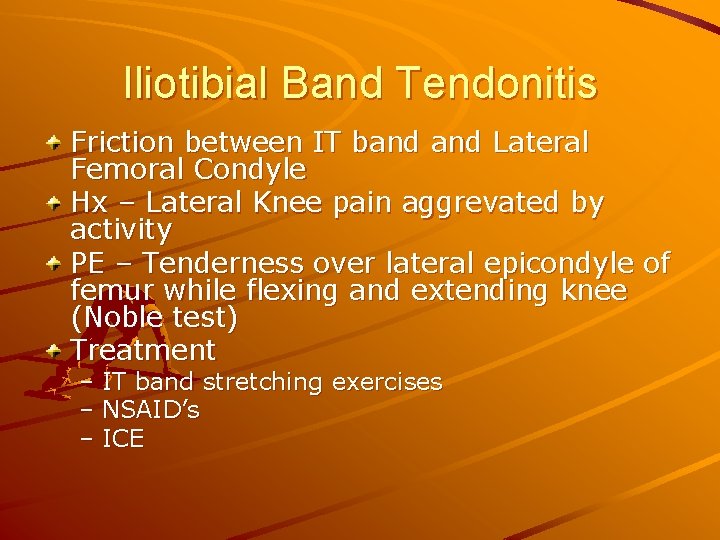Iliotibial Band Tendonitis Friction between IT band Lateral Femoral Condyle Hx – Lateral Knee