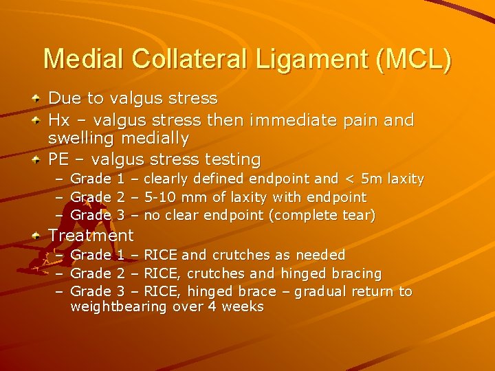 Medial Collateral Ligament (MCL) Due to valgus stress Hx – valgus stress then immediate