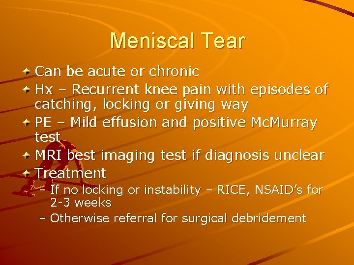 Meniscal Tear Can be acute or chronic Hx – Recurrent knee pain with episodes