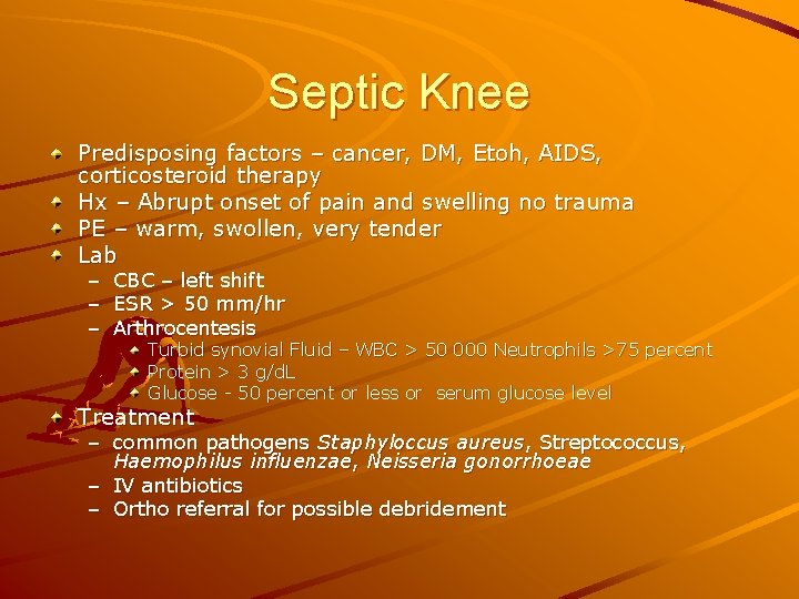 Septic Knee Predisposing factors – cancer, DM, Etoh, AIDS, corticosteroid therapy Hx – Abrupt