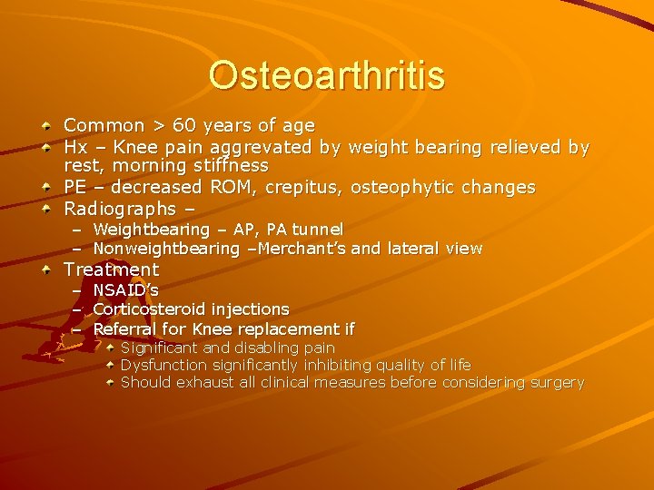 Osteoarthritis Common > 60 years of age Hx – Knee pain aggrevated by weight