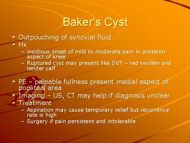 Baker’s Cyst Outpouching of synovial fluid Hx – insidious onset of mild to moderate