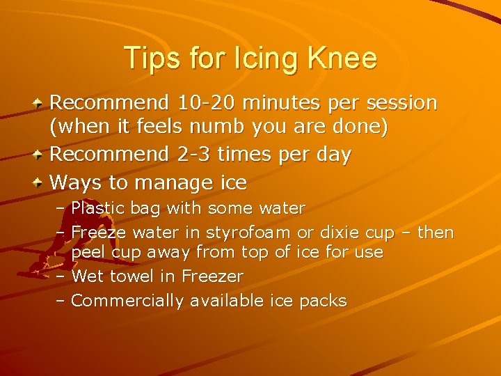 Tips for Icing Knee Recommend 10 -20 minutes per session (when it feels numb