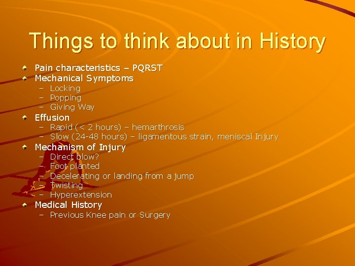 Things to think about in History Pain characteristics – PQRST Mechanical Symptoms – –
