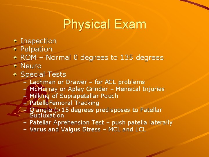 Physical Exam Inspection Palpation ROM – Normal 0 degrees to 135 degrees Neuro Special