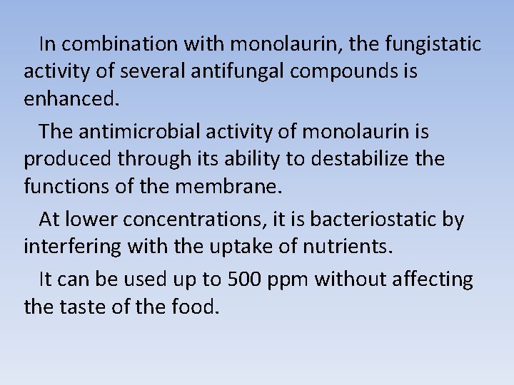 In combination with monolaurin, the fungistatic activity of several antifungal compounds is enhanced. The
