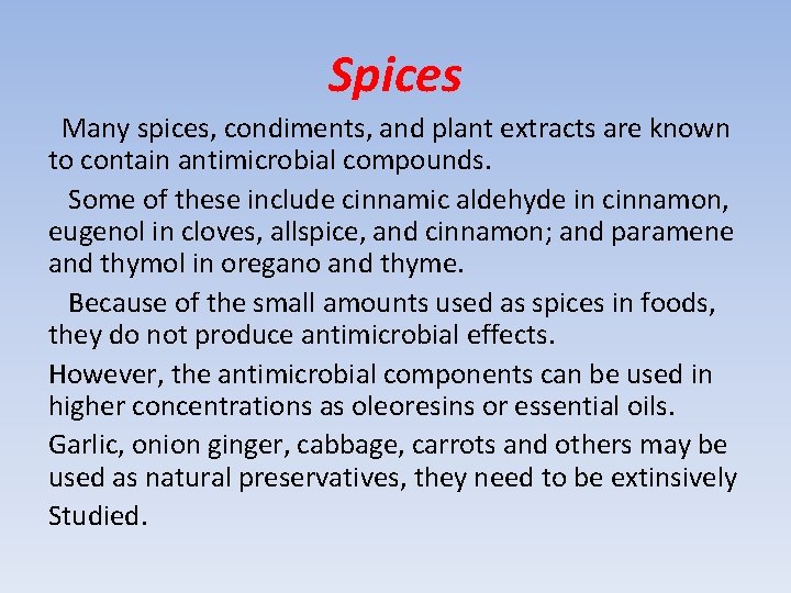 Spices Many spices, condiments, and plant extracts are known to contain antimicrobial compounds. Some