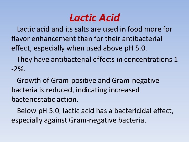 Lactic Acid Lactic acid and its salts are used in food more for flavor