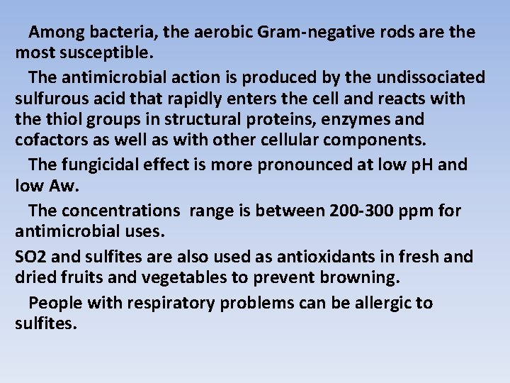 Among bacteria, the aerobic Gram-negative rods are the most susceptible. The antimicrobial action is