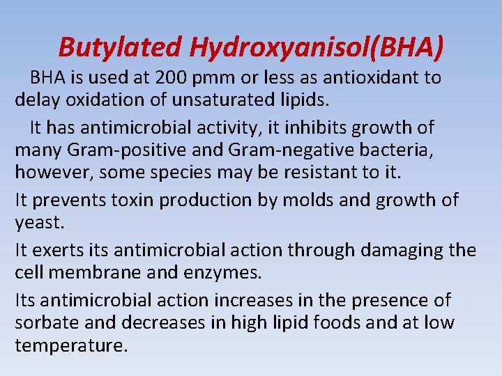 Butylated Hydroxyanisol(BHA) BHA is used at 200 pmm or less as antioxidant to delay