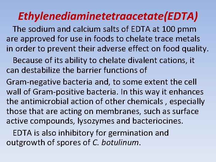 Ethylenediaminetetraacetate(EDTA) The sodium and calcium salts of EDTA at 100 pmm are approved for