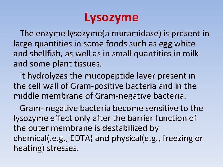Lysozyme The enzyme lysozyme(a muramidase) is present in large quantities in some foods such