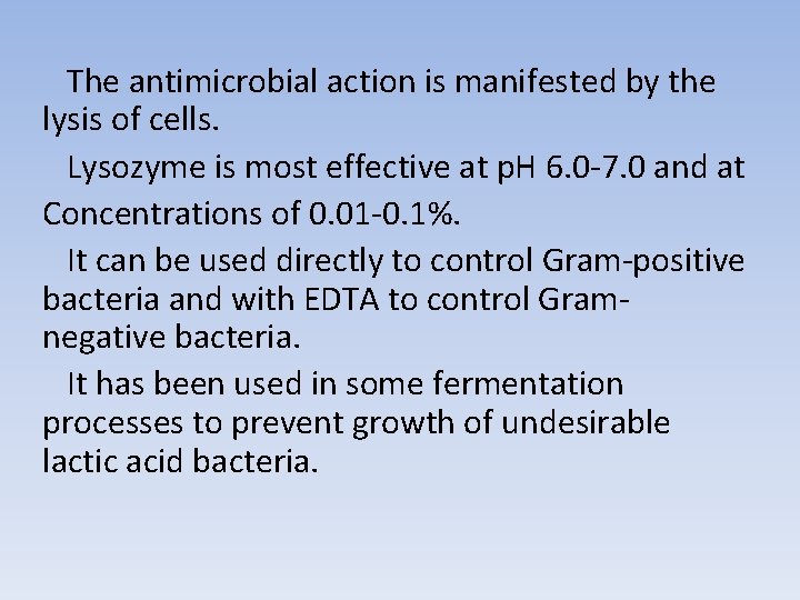 The antimicrobial action is manifested by the lysis of cells. Lysozyme is most effective