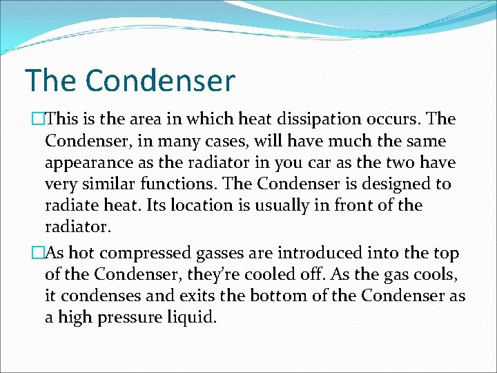 The Condenser �This is the area in which heat dissipation occurs. The Condenser, in