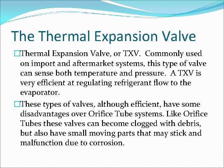 The Thermal Expansion Valve �Thermal Expansion Valve, or TXV. Commonly used on import and