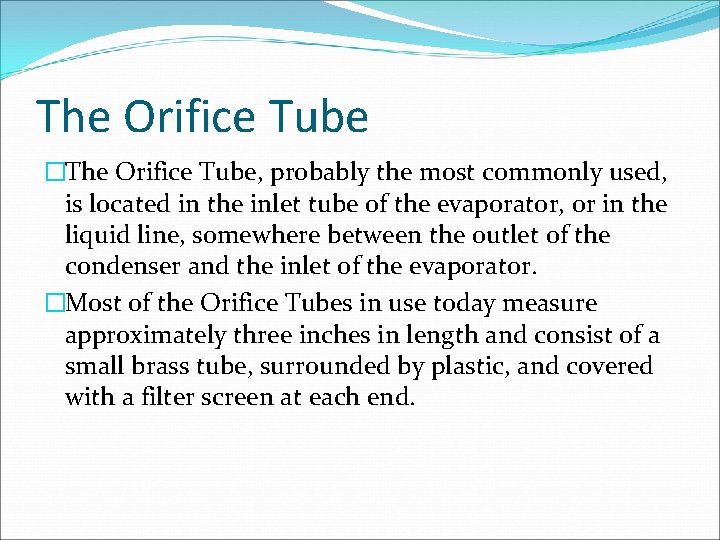 The Orifice Tube �The Orifice Tube, probably the most commonly used, is located in