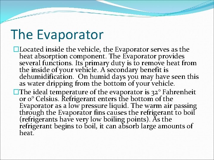 The Evaporator �Located inside the vehicle, the Evaporator serves as the heat absorption component.