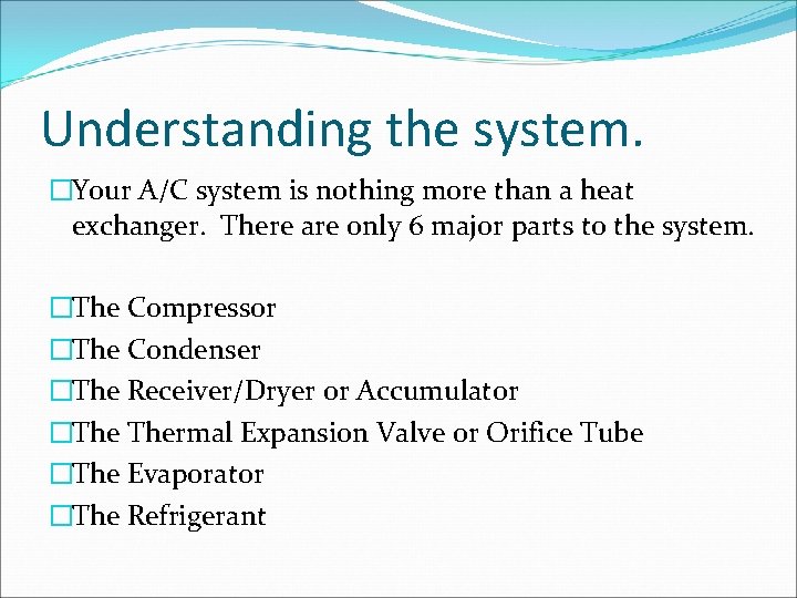 Understanding the system. �Your A/C system is nothing more than a heat exchanger. There