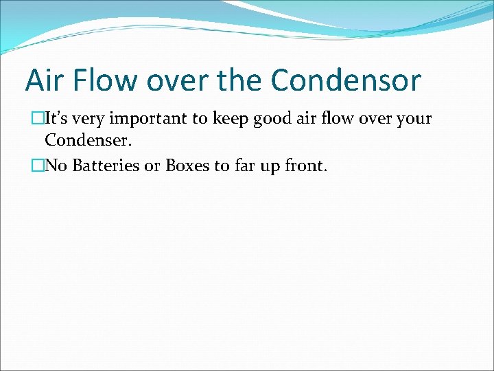 Air Flow over the Condensor �It’s very important to keep good air flow over