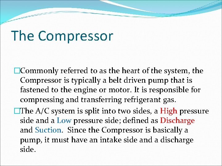 The Compressor �Commonly referred to as the heart of the system, the Compressor is