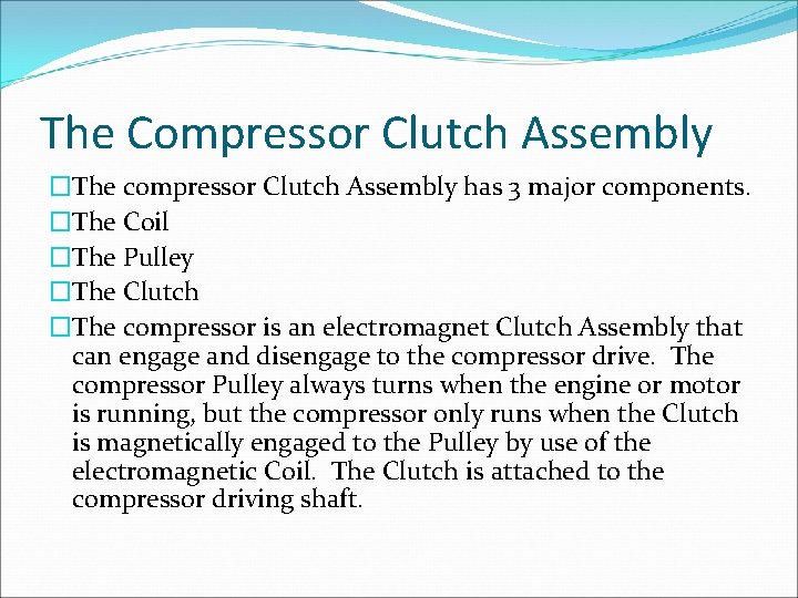 The Compressor Clutch Assembly �The compressor Clutch Assembly has 3 major components. �The Coil