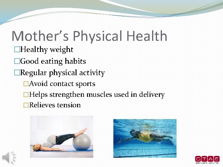 Mother’s Physical Health �Healthy weight �Good eating habits �Regular physical activity �Avoid contact sports