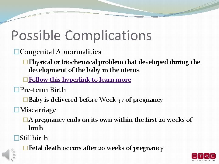 Possible Complications �Congenital Abnormalities �Physical or biochemical problem that developed during the development of