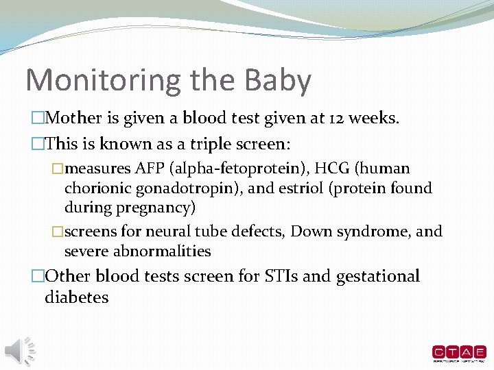 Monitoring the Baby �Mother is given a blood test given at 12 weeks. �This