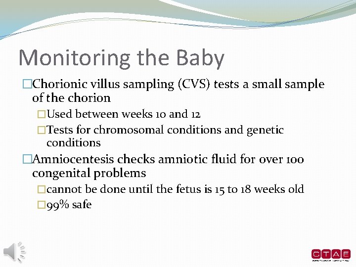 Monitoring the Baby �Chorionic villus sampling (CVS) tests a small sample of the chorion