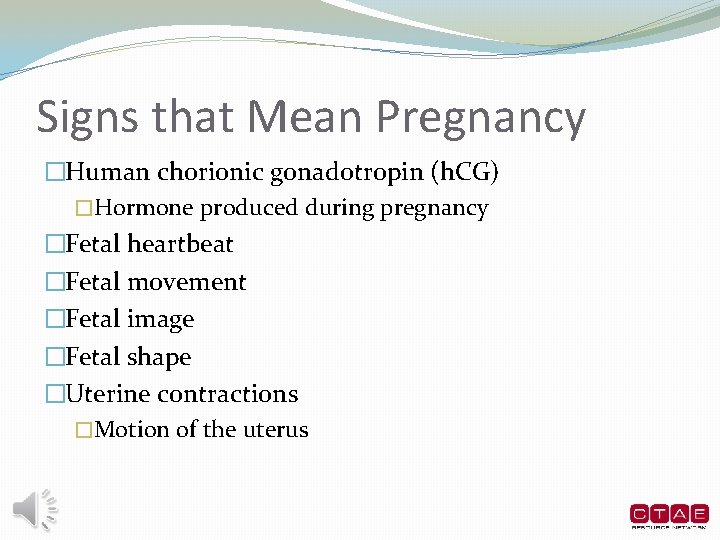 Signs that Mean Pregnancy �Human chorionic gonadotropin (h. CG) �Hormone produced during pregnancy �Fetal